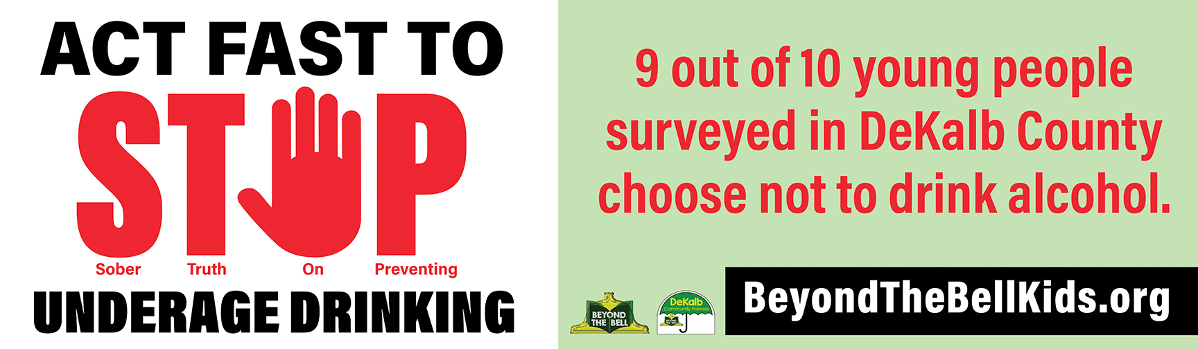 Red and black text on a white and green background. Act fast to stop underage drinking. 9 out of 10 young people surveyed in DeKalb County choose not to drink alcohol.