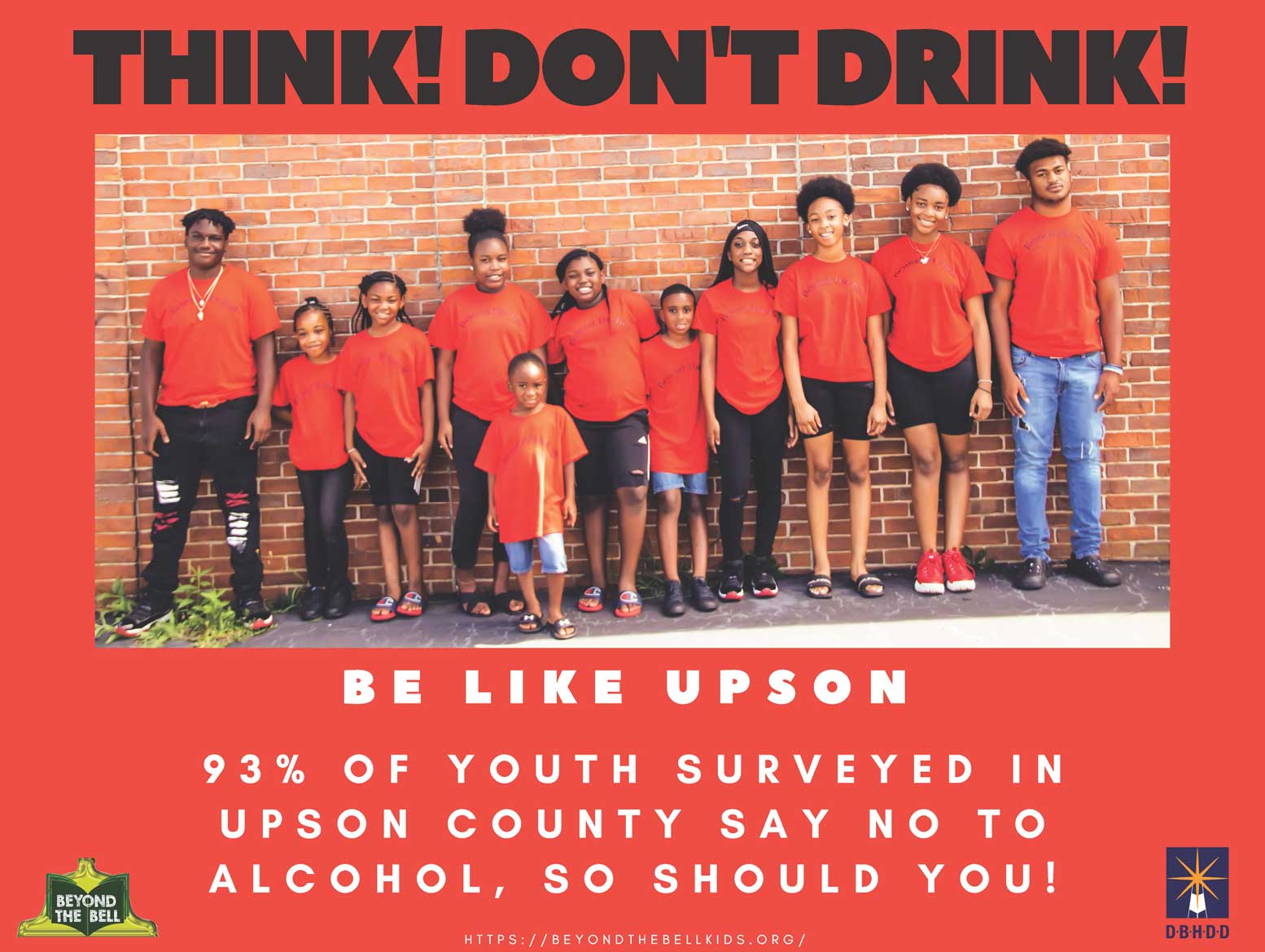 Black and white text on a red background. Think! Don't drink. Be like Upson. 93% of youth surveyed say no to alcohol, so should you. 12 African American children and teenagers wearing red shirts stand against a brick wall.